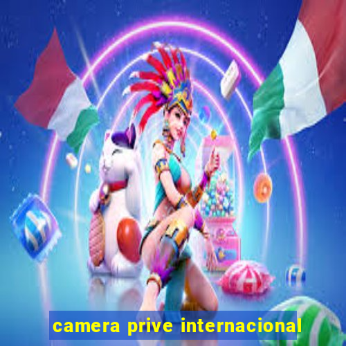 camera prive internacional